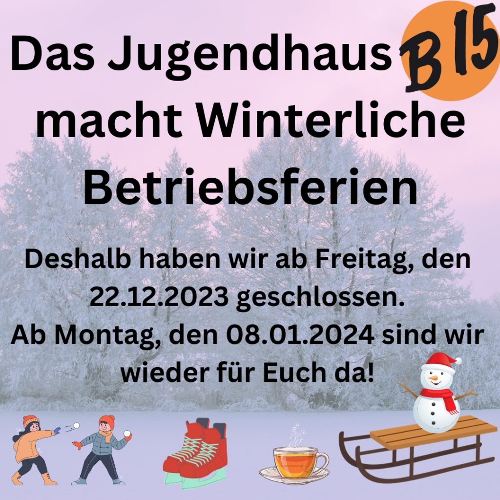 Deshalb haben wir ab Freitag, den 22.12.2023 geschlossen.
Ab Montag, den 08.01.2024 sind wir wieder für Euch da!